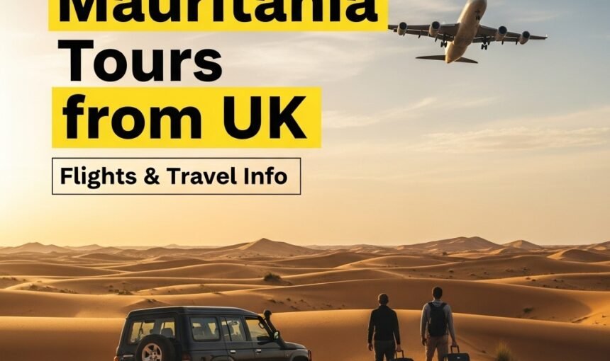 Mauritania Tours from UK from UK – Flights & Travel Details